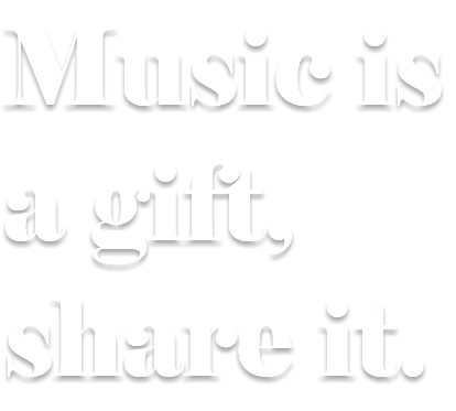 Music is a gift, share it.